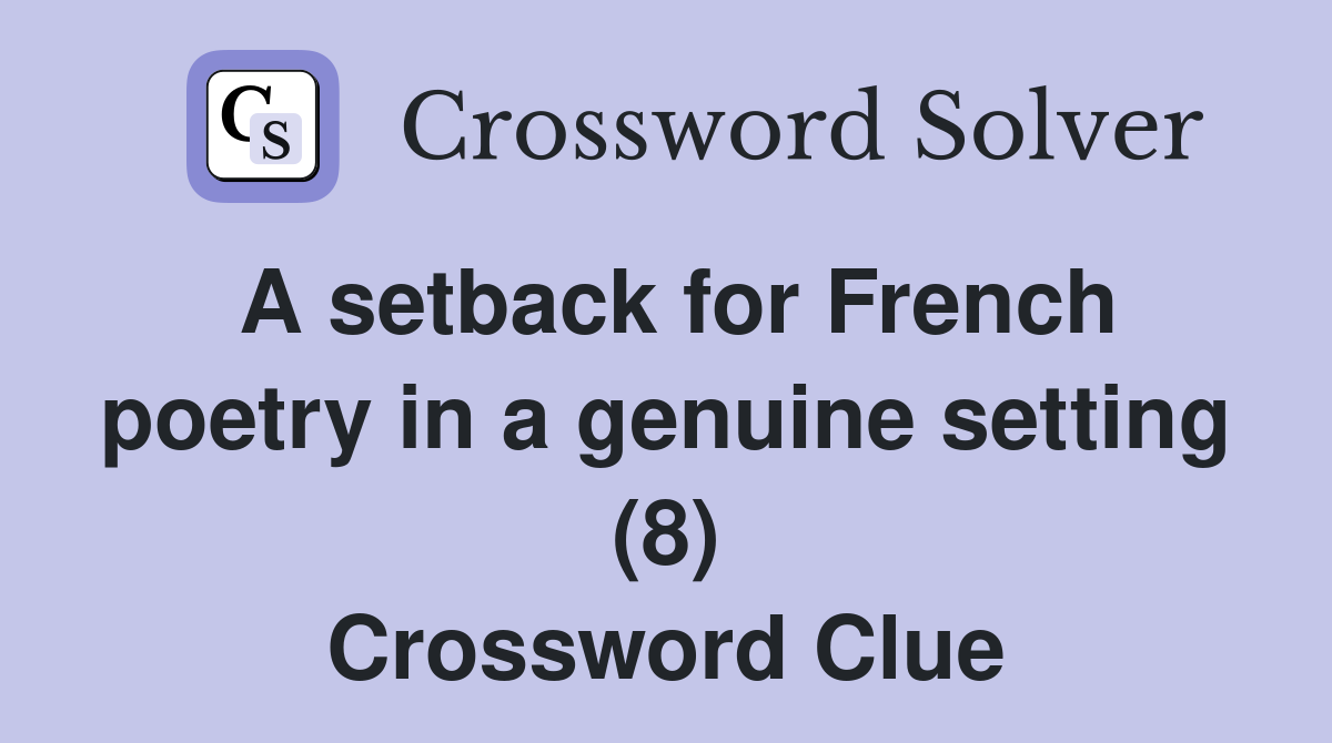 A setback for French poetry in a genuine setting (8) Crossword Clue